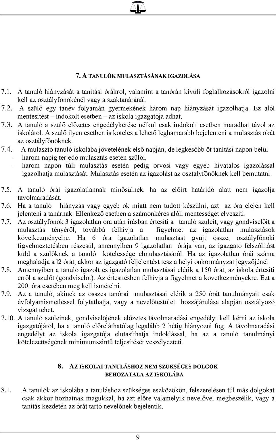 A tanuló a szülő előzetes engedélykérése nélkül csak indokolt esetben maradhat távol az iskolától.