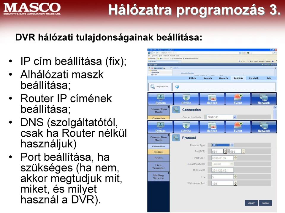 Alhálózati maszk beállítása; Router IP címének beállítása; DNS