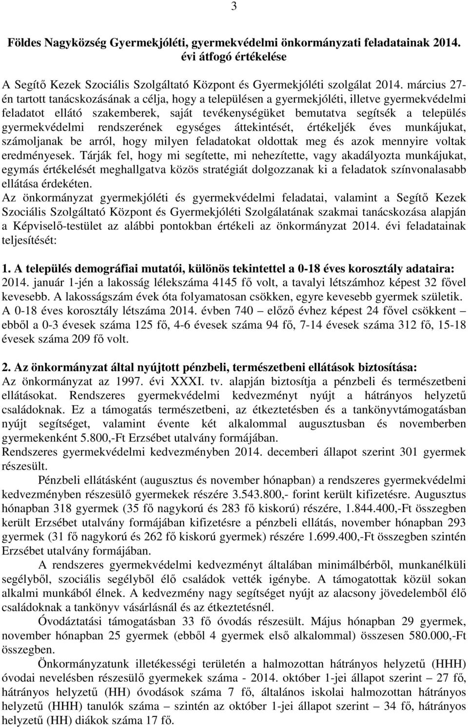 gyermekvédelmi rendszerének egységes áttekintését, értékeljék éves munkájukat, számoljanak be arról, hogy milyen feladatokat oldottak meg és azok mennyire voltak eredményesek.