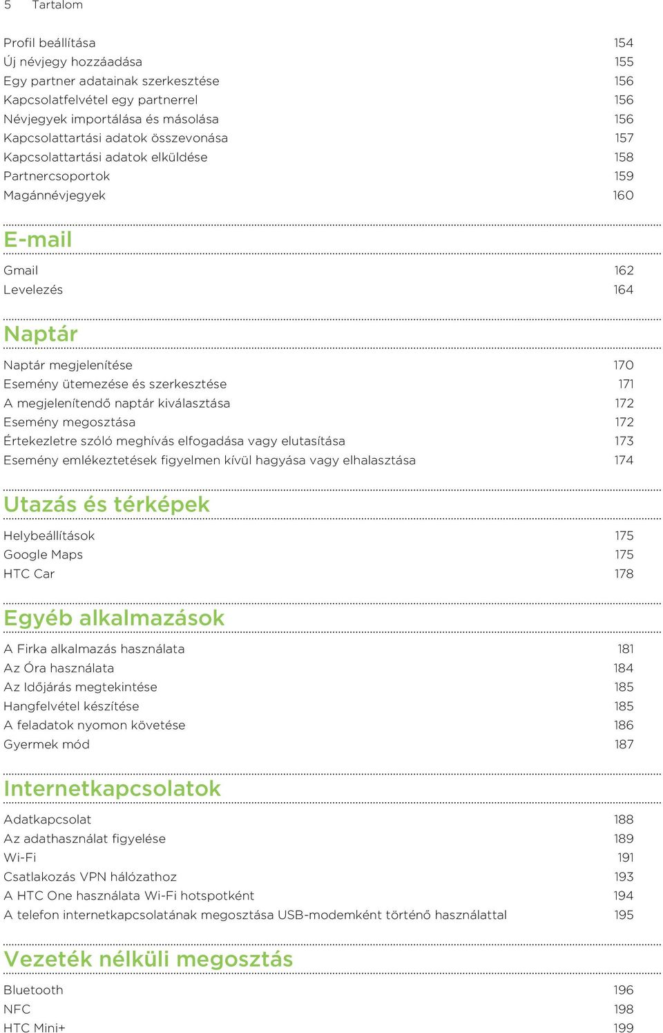 megjelenítendő naptár kiválasztása 172 Esemény megosztása 172 Értekezletre szóló meghívás elfogadása vagy elutasítása 173 Esemény emlékeztetések figyelmen kívül hagyása vagy elhalasztása 174 Utazás