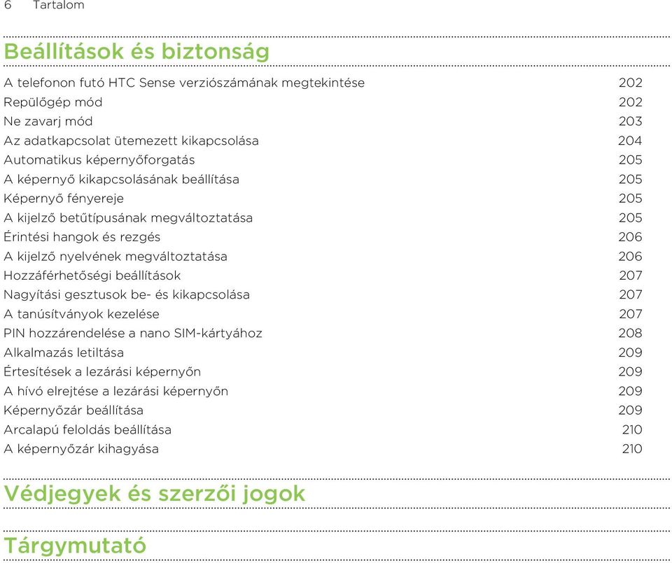 megváltoztatása 206 Hozzáférhetőségi beállítások 207 Nagyítási gesztusok be- és kikapcsolása 207 A tanúsítványok kezelése 207 PIN hozzárendelése a nano SIM-kártyához 208 Alkalmazás letiltása