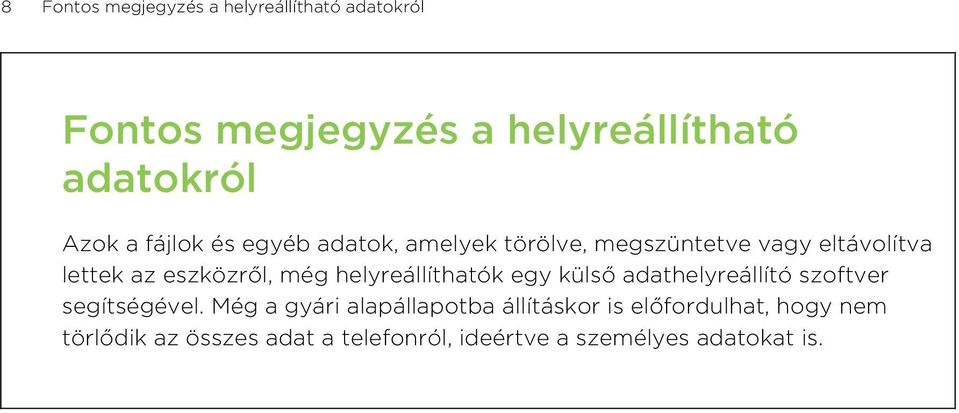 helyreállíthatók egy külső adathelyreállító szoftver segítségével.