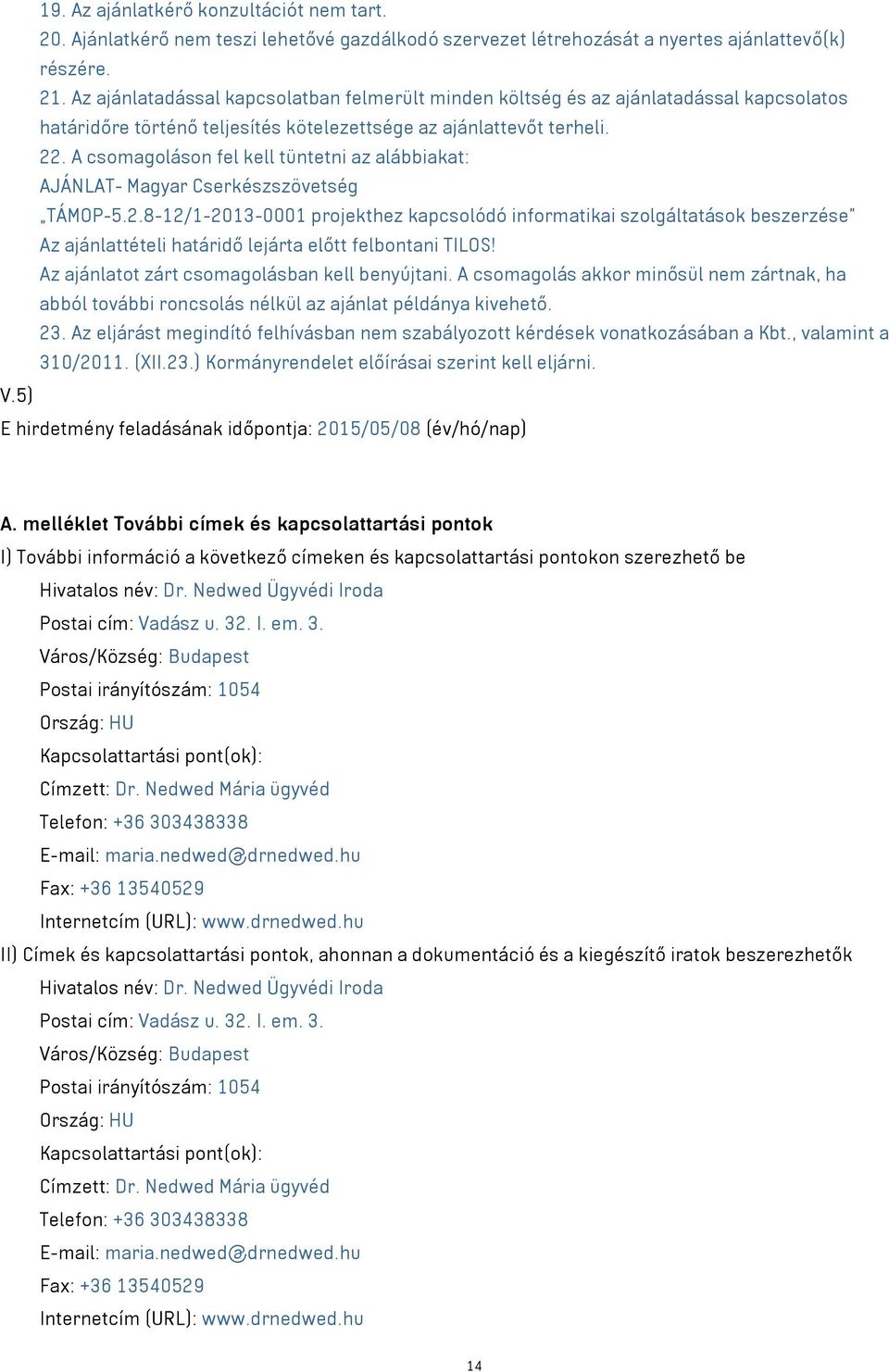 A csomagoláson fel kell tüntetni az alábbiakat: AJÁNLAT- Magyar Cserkészszövetség TÁMOP-5.2.