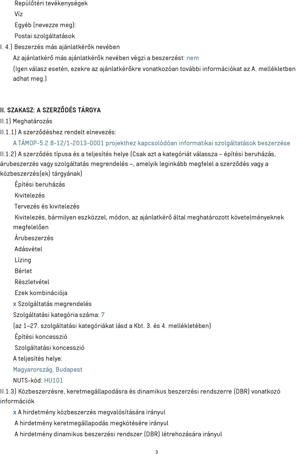 mellékletben adhat meg.) II. SZAKASZ: A SZERZŐDÉS TÁRGYA II.1) Meghatározás II.1.1) A szerződéshez rendelt elnevezés: A TÁMOP-5.2.