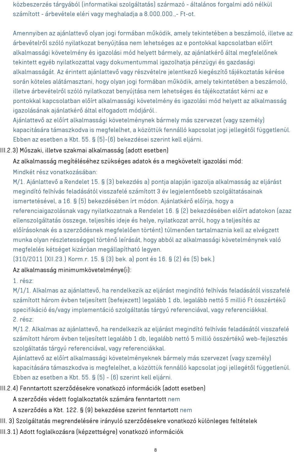 alkalmassági követelmény és igazolási mód helyett bármely, az ajánlatkérő által megfelelőnek tekintett egyéb nyilatkozattal vagy dokumentummal igazolhatja pénzügyi és gazdasági alkalmasságát.