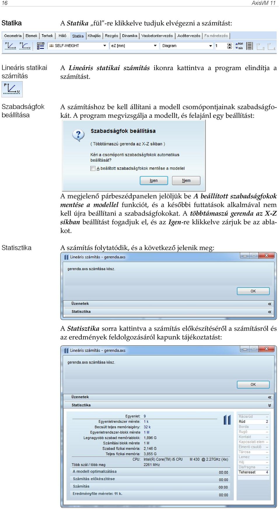 A program megvizsgálja a modellt, és felajánl egy beállítást: A megjelenő párbeszédpanelen jelöljük be A beállított szabadságfokok mentése a modellel funkciót, és a későbbi futtatások alkalmával nem