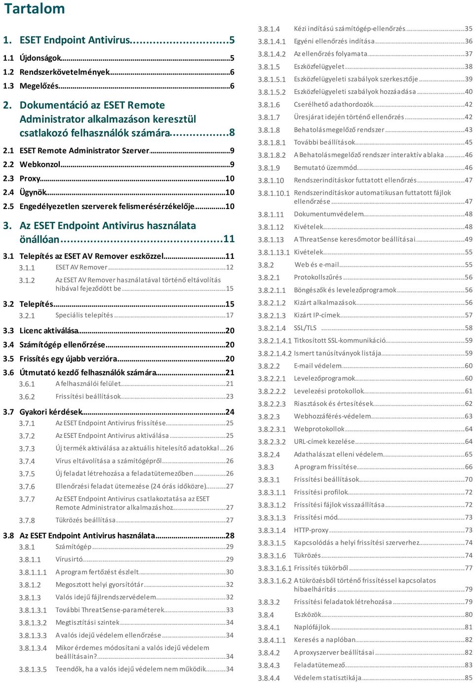 ..38...39 szabályok szerkesztője 3.8.1.5.1 Eszközfelügyeleti...40 szabályok hozzáadása 3.8.1.5.2 Eszközfelügyeleti 3.8.1.6 Cserélhető...42 adathordozók 3.8.1.7 Üresjárat.