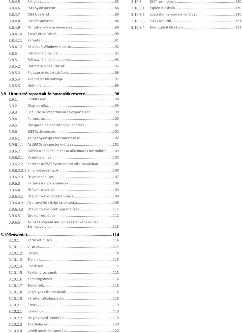 ..92 Windows Update 3.8.5 Felhasználói...93 felület 3.8.5.1 Felhasználói...93 felület elemei 3.8.5.2 Hozzáférési...95 beállítások 3.8.5.3 Riasztások...96 és értesítések 3.8.5.4 A rendszer.