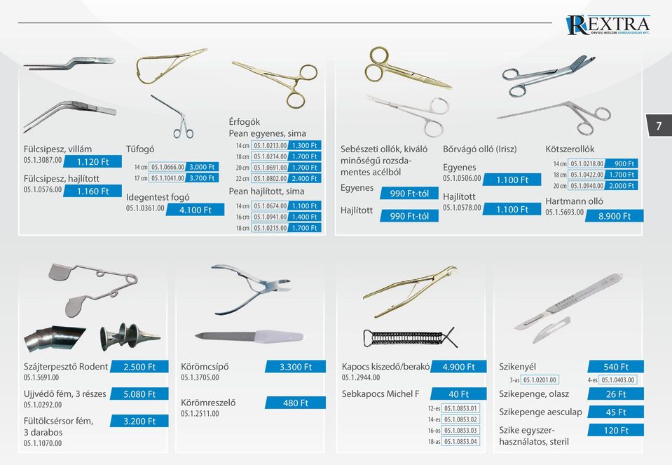 00 05.1.0422.00 22 cm 05.1.0802.00 2.400 Ft 1.100 Ft 05.1.0576.00 1.160 Ft Pean hajlított, sima Egyenes 20 cm 05.1.0940.00 Idegentest fogó 990 Ft-tól Hajlított Hartmann olló 05.1.0361.00 14 cm 05.1.0674.