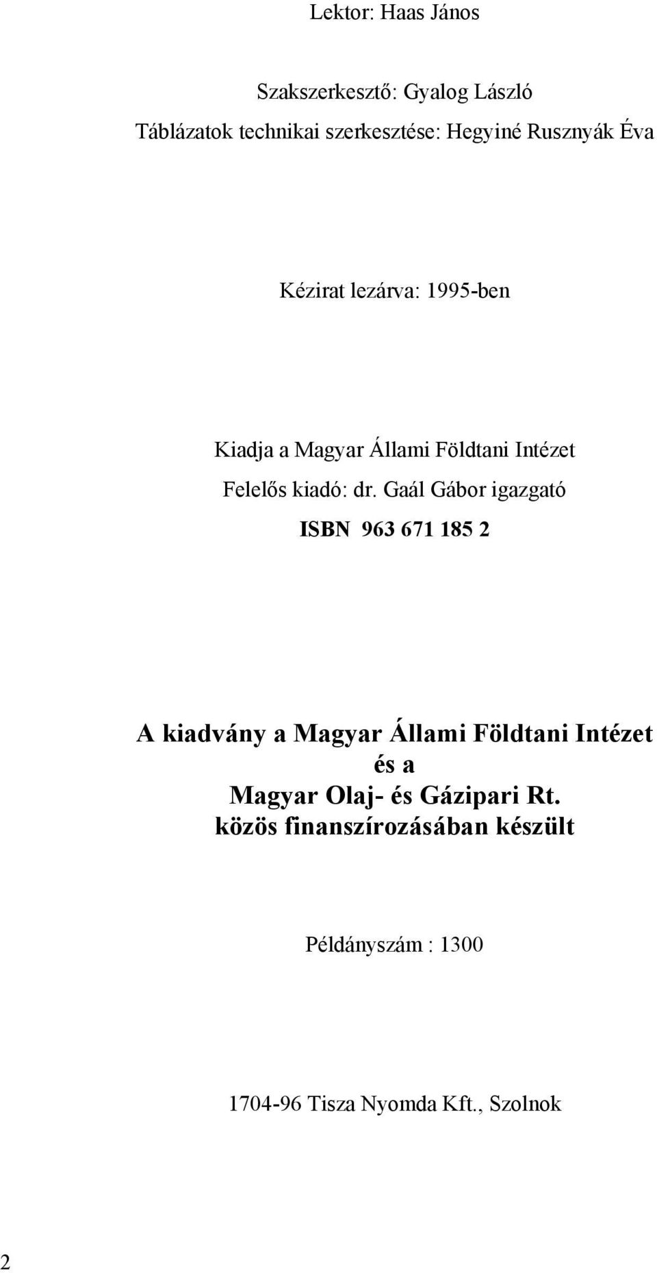 Gaál Gábor igazgató ISBN 963 671 185 2 A kiadvány a Magyar Állami Földtani Intézet és a Magyar