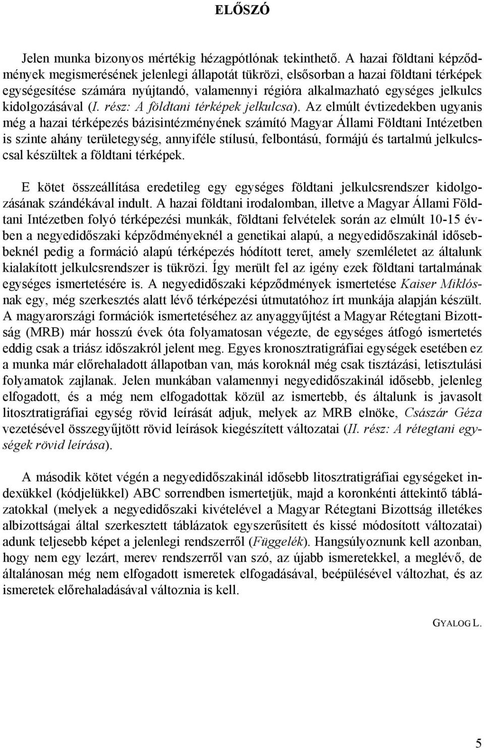 kidolgozásával (I. rész: A földtani térképek jelkulcsa).