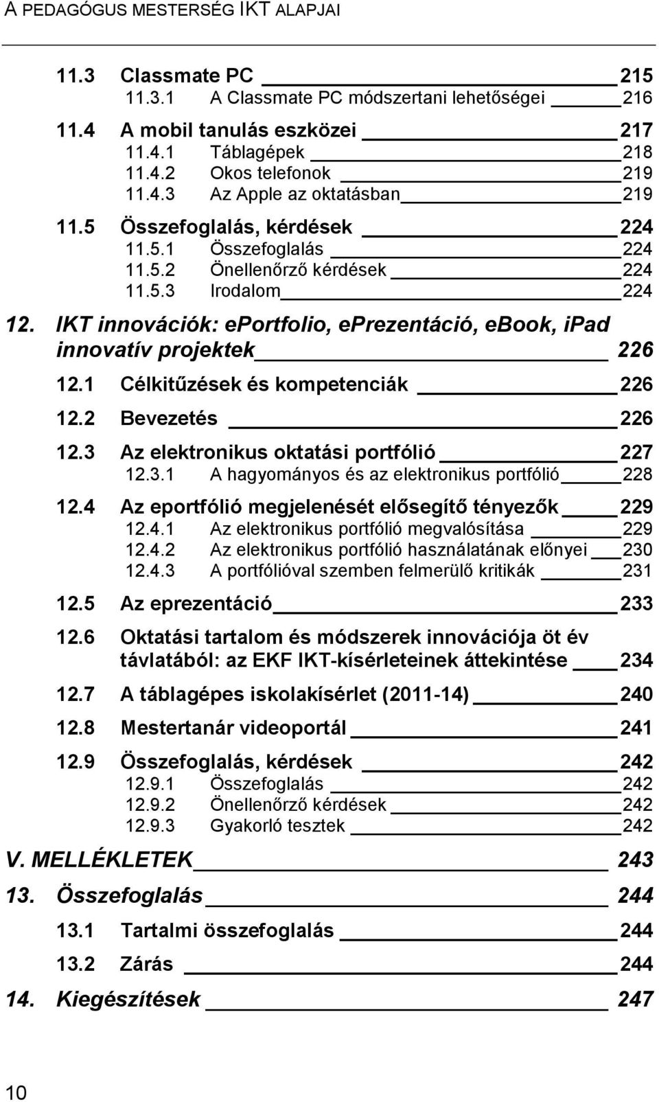 1 Célkitűzések és kompetenciák 226 12.2 Bevezetés 226 12.3 Az elektronikus oktatási portfólió 227 12.3.1 A hagyományos és az elektronikus portfólió 228 12.
