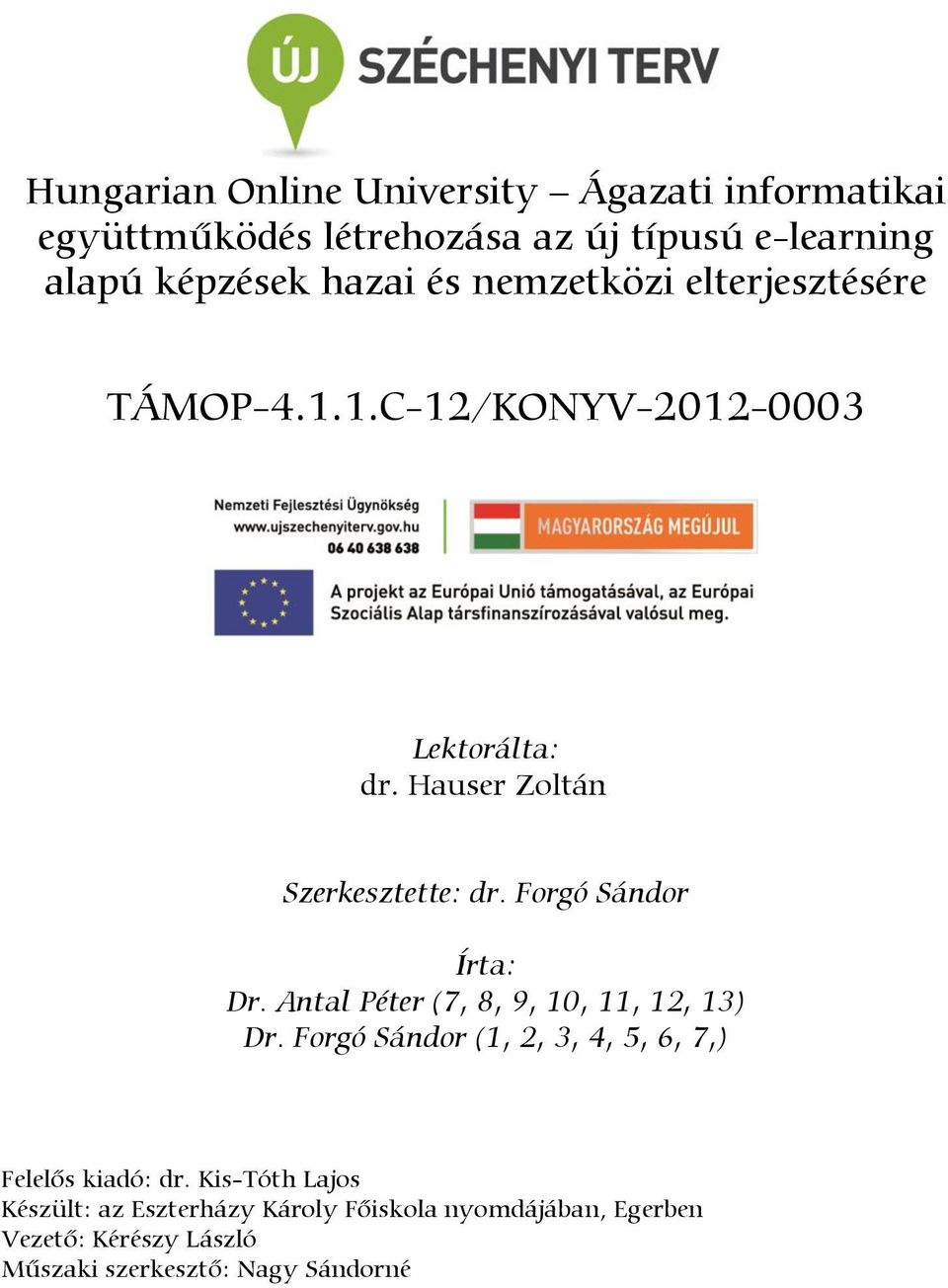 Forgó Sándor Írta: Dr. Antal Péter (7, 8, 9, 10, 11, 12, 13) Dr. Forgó Sándor (1, 2, 3, 4, 5, 6, 7,) Felelős kiadó: dr.