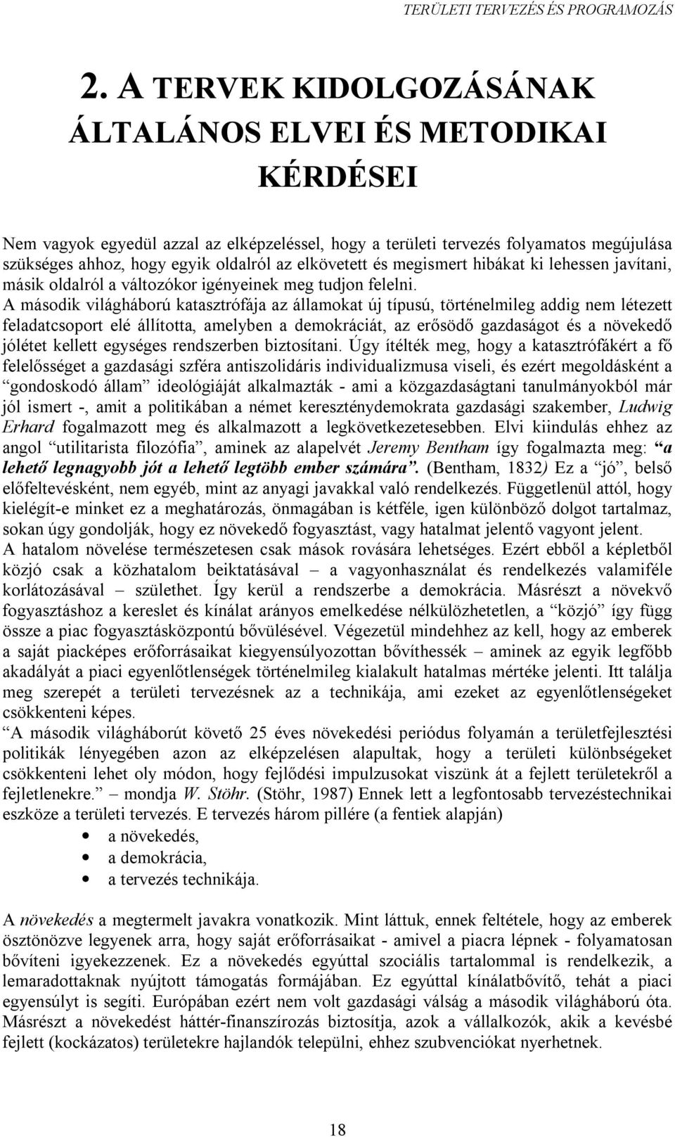 A második világháború katasztrófája az államokat új típusú, történelmileg addig nem létezett feladatcsoport elé állította, amelyben a demokráciát, az erősödő gazdaságot és a növekedő jólétet kellett