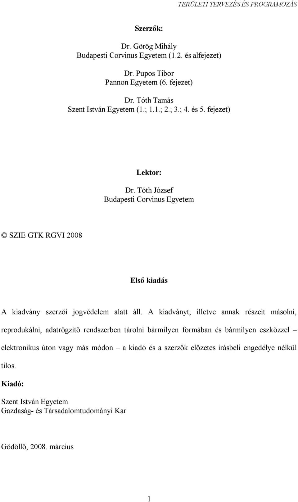 A kiadványt, illetve annak részeit másolni, reprodukálni, adatrögzítő rendszerben tárolni bármilyen formában és bármilyen eszközzel elektronikus úton vagy