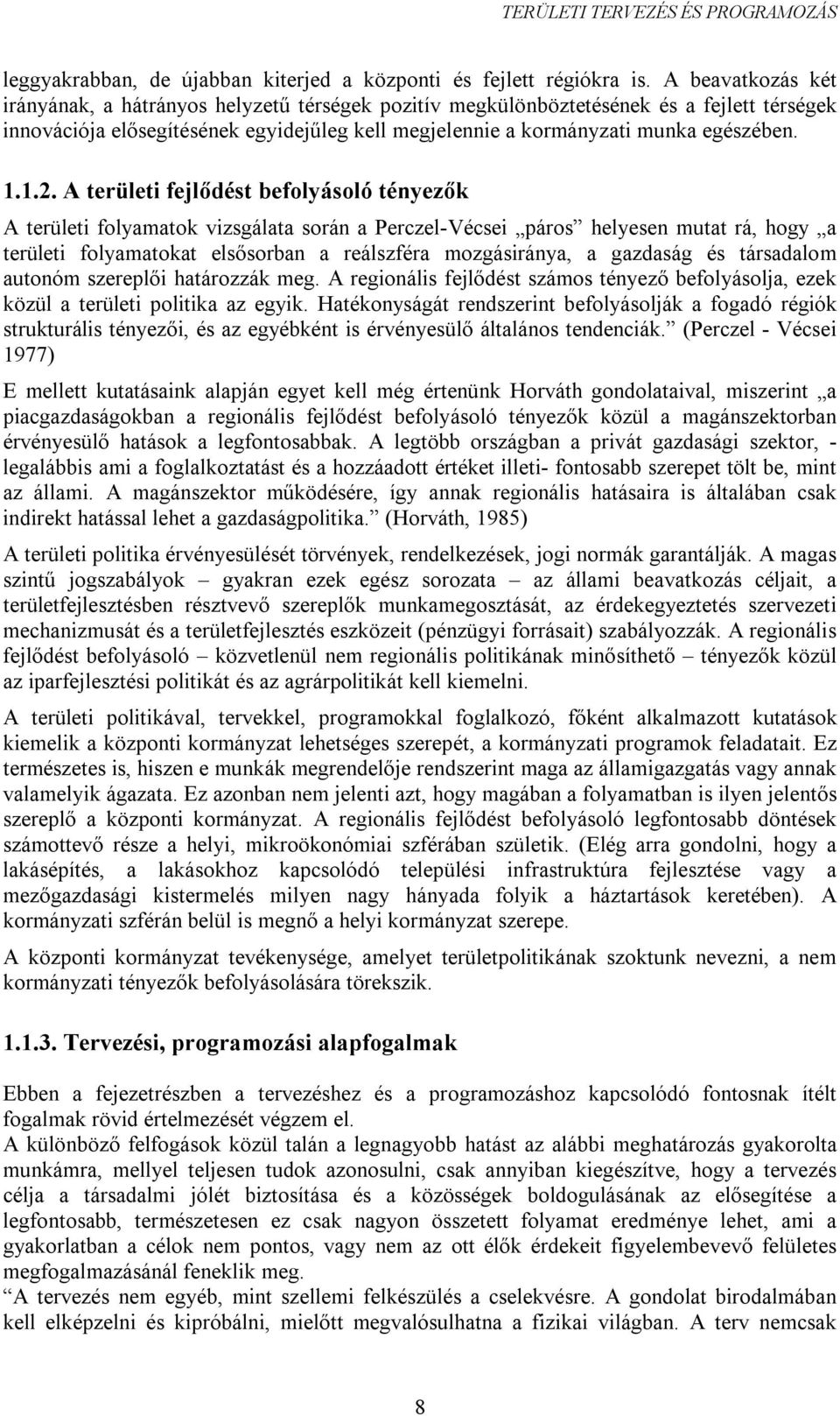 1.2. A területi fejlődést befolyásoló tényezők A területi folyamatok vizsgálata során a Perczel-Vécsei páros helyesen mutat rá, hogy a területi folyamatokat elsősorban a reálszféra mozgásiránya, a