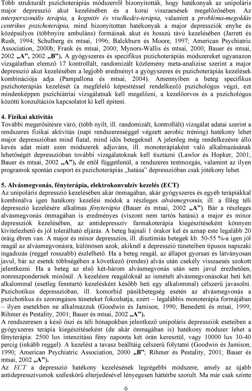 ambuláns) formáinak akut és hosszú távú kezelésében (Jarrett és Rush, 1994; Schulberg és mtsai, 1996; Balckburn és Moore, 1997; American Psychiatric Association, 2000b; Frank és mtsai, 2000;