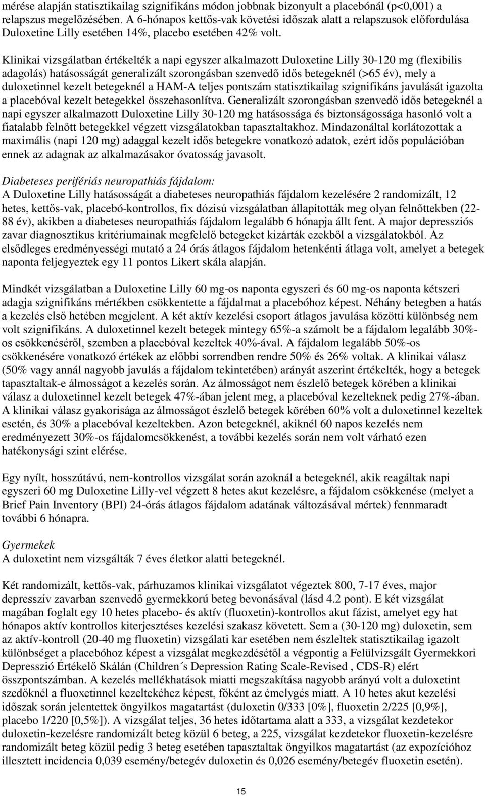 Klinikai vizsgálatban értékelték a napi egyszer alkalmazott Duloxetine Lilly 30-120 mg (flexibilis adagolás) hatásosságát generalizált szorongásban szenvedő idős betegeknél (>65 év), mely a