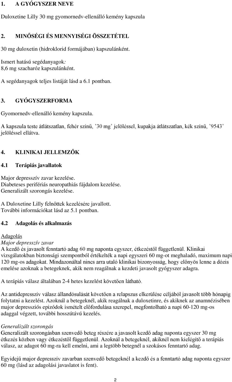 A kapszula teste átlátszatlan, fehér színű, 30 mg jelöléssel, kupakja átlátszatlan, kék színű, 9543 jelöléssel ellátva. 4. KLINIKAI JELLEMZŐK 4.1 Terápiás javallatok Major depresszív zavar kezelése.