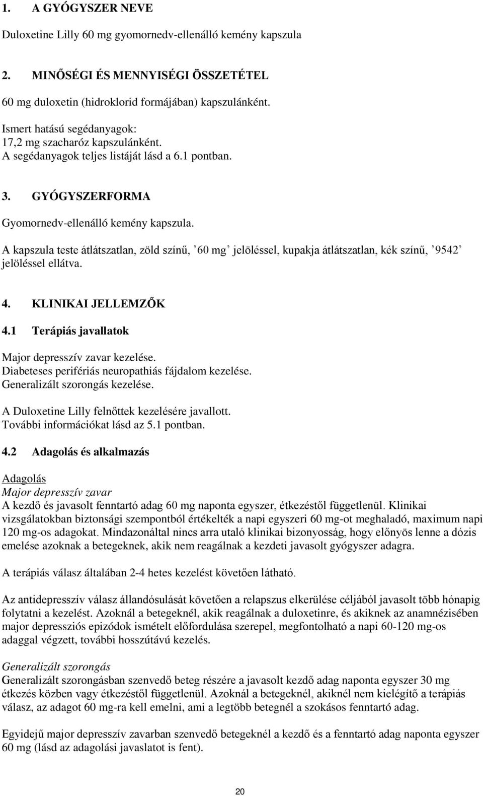 A kapszula teste átlátszatlan, zöld színű, 60 mg jelöléssel, kupakja átlátszatlan, kék színű, 9542 jelöléssel ellátva. 4. KLINIKAI JELLEMZŐK 4.1 Terápiás javallatok Major depresszív zavar kezelése.