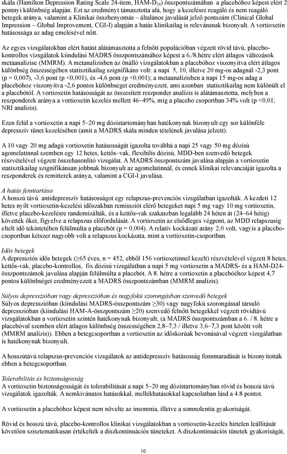 Improvement, CGI-I) alapján a hatás klinikailag is relevánsnak bizonyult. A vortioxetin hatásossága az adag emelésével nőtt.