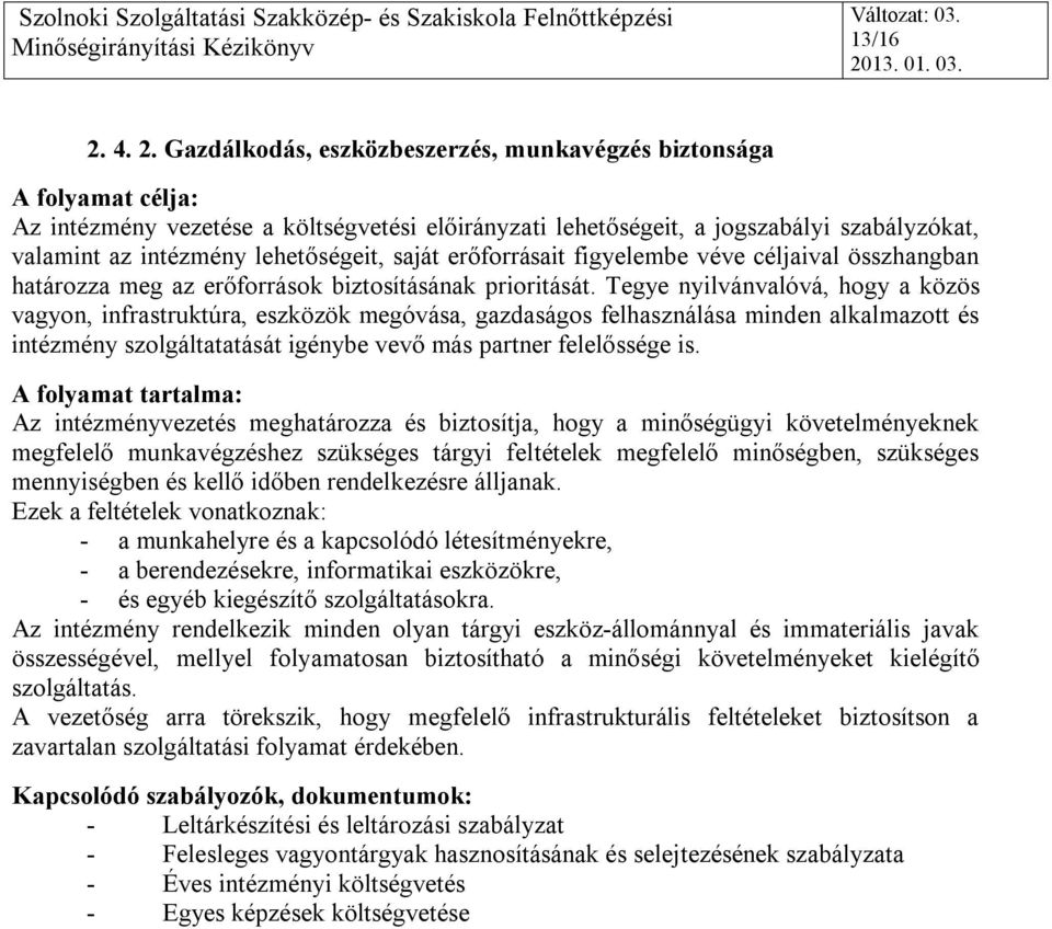 erőforrásait figyelembe véve céljaival összhangban határozza meg az erőforrások biztosításának prioritását.