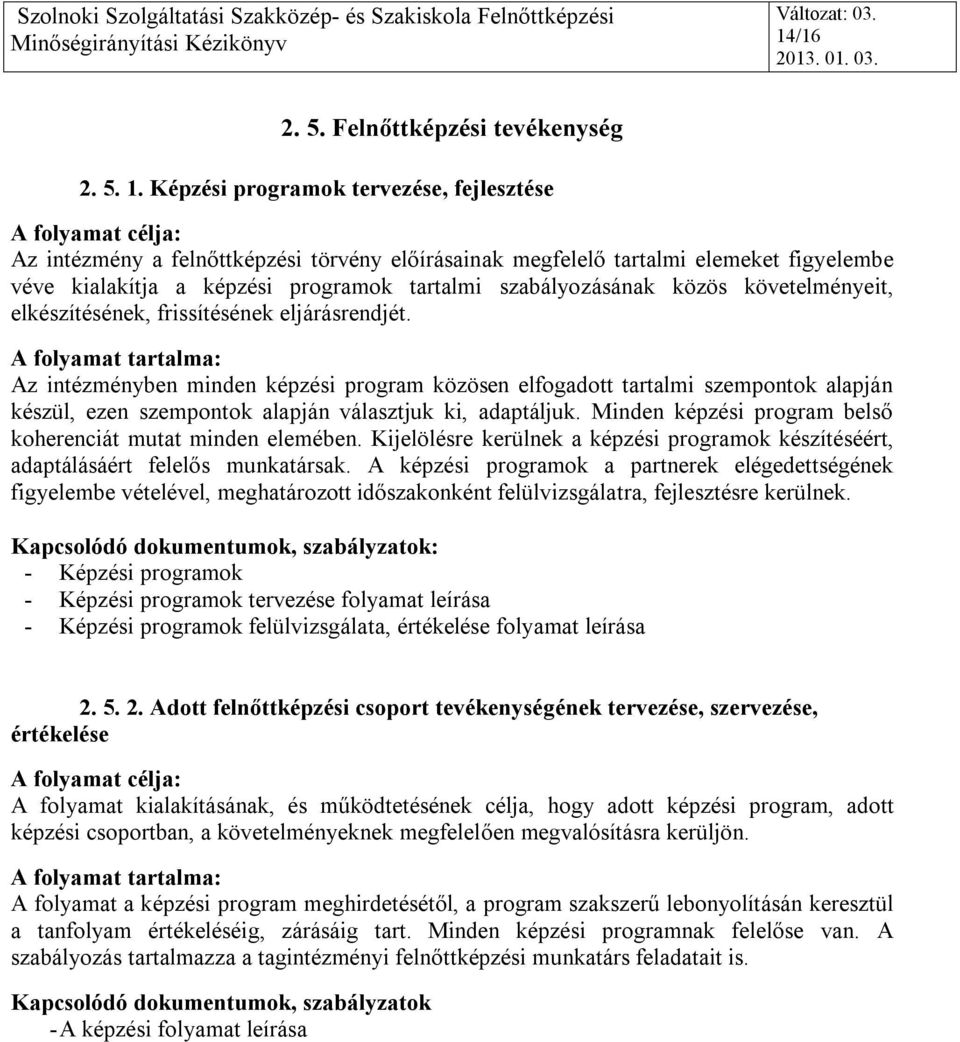 követelményeit, elkészítésének, frissítésének eljárásrendjét.