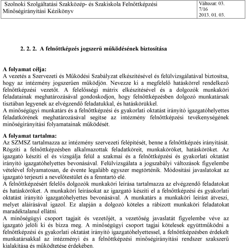 A felelősségi mátri elkészítésével és a dolgozók munkaköri feladatainak meghatározásával gondoskodjon, hogy felnőttképzésben dolgozó munkatársak tisztában legyenek az elvégzendő feladatukkal, és