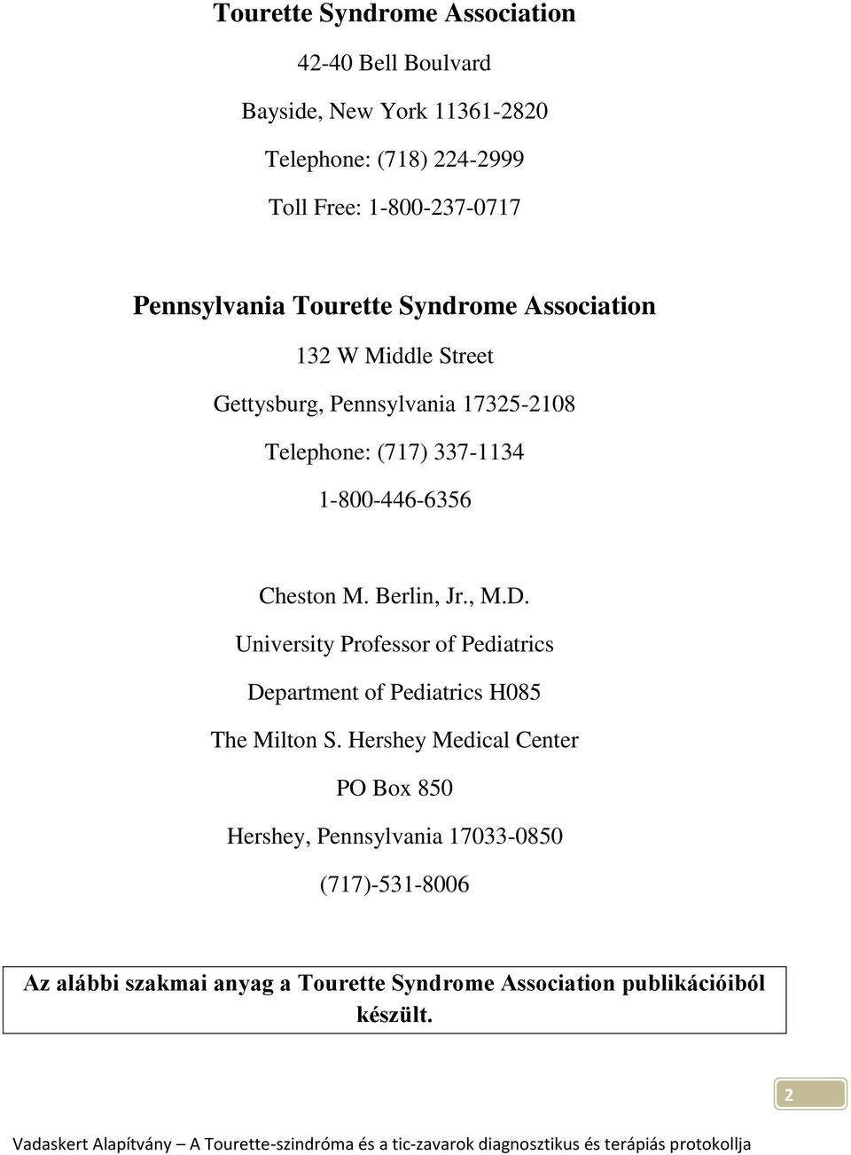 1-800-446-6356 Cheston M. Berlin, Jr., M.D. University Professor of Pediatrics Department of Pediatrics H085 The Milton S.