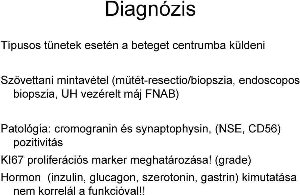 cromogranin és synaptophysin, (NSE, CD56) pozitivitás KI67 proliferációs marker