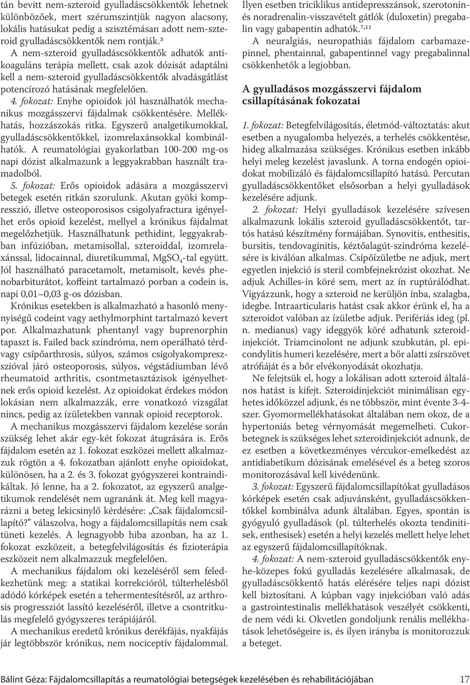 fokozat: Enyhe opioidok jól használhatók mechanikus mozgásszervi fájdalmak csökkentésére. Mellékhatás, hozzászokás ritka.