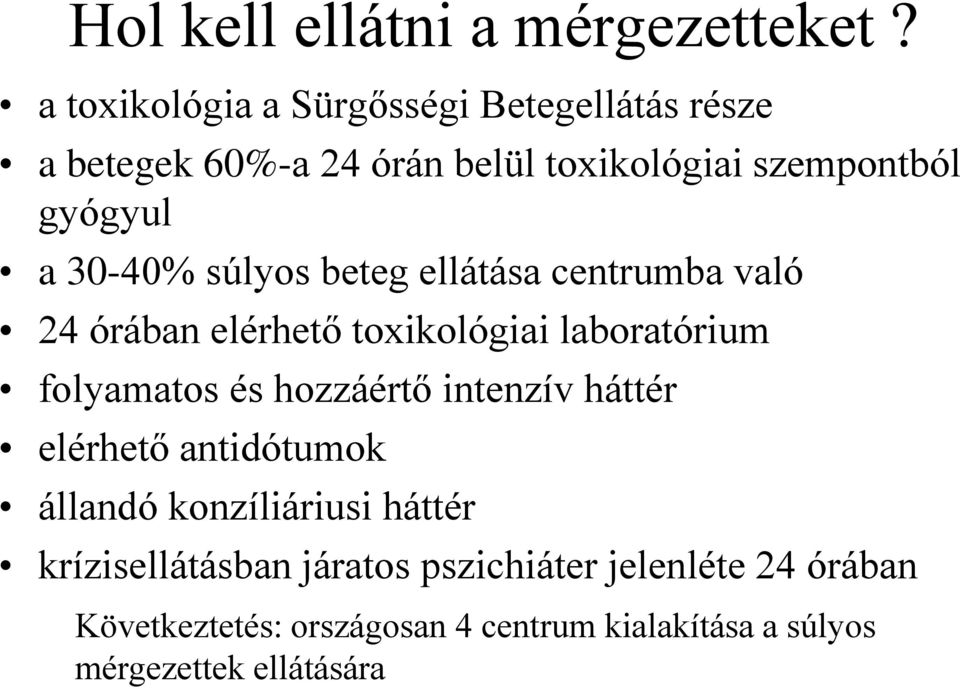 30-40% súlyos beteg ellátása centrumba való 24 órában elérhető toxikológiai laboratórium folyamatos és hozzáértő