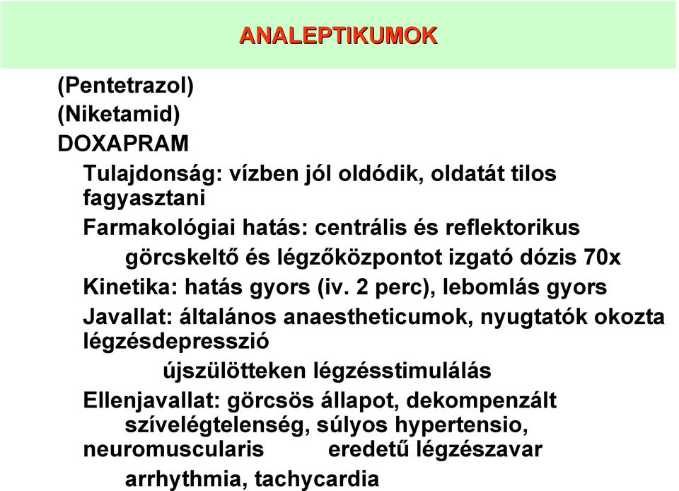 2 perc), lebomlás gyors Javallat: általános anaestheticumok, nyugtatók okozta légzésdepresszió újszülötteken