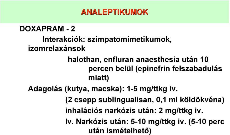 (kutya, macska): 1-5 mg/ttkg iv.