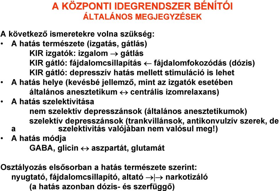 centrális izomrelaxans) A hatás szelektivitása nem szelektív depresszánsok (általános anesztetikumok) szelektív depresszánsok (trankvillánsok, antikonvulzív szerek, de a szelektivitás