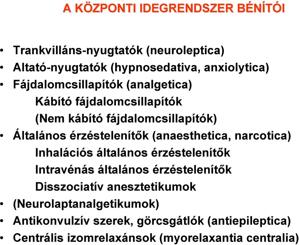 (anaesthetica, narcotica) Inhalációs általános érzéstelenítők Intravénás általános érzéstelenítők Disszociatív