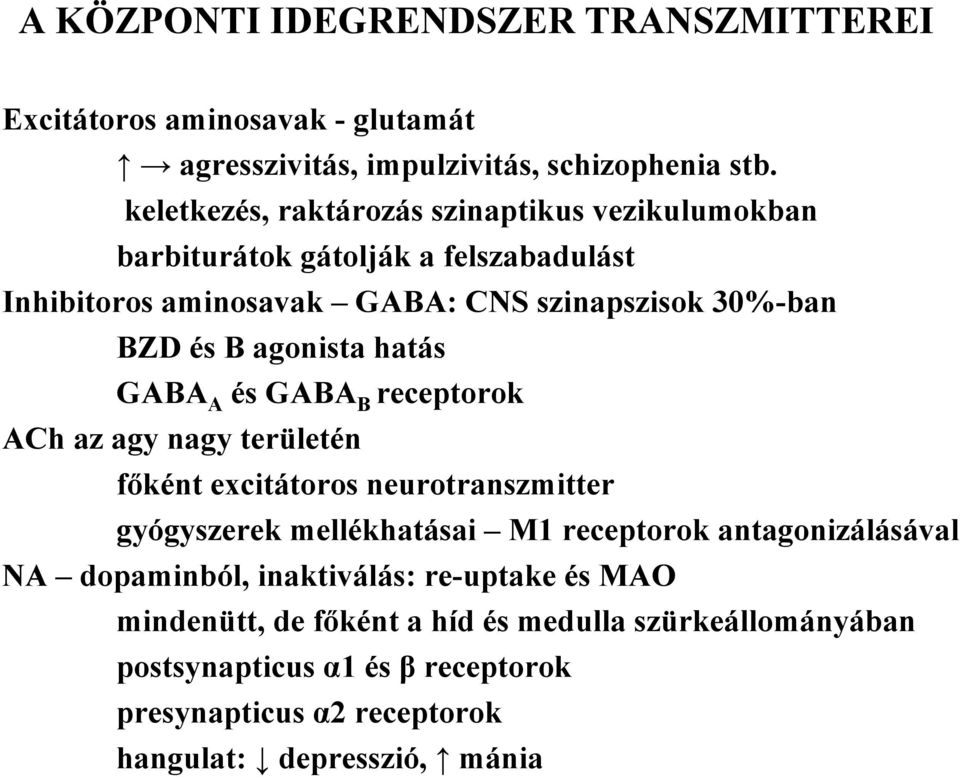 agonista hatás GABA A és GABA B receptorok ACh az agy nagy területén főként excitátoros neurotranszmitter gyógyszerek mellékhatásai M1 receptorok