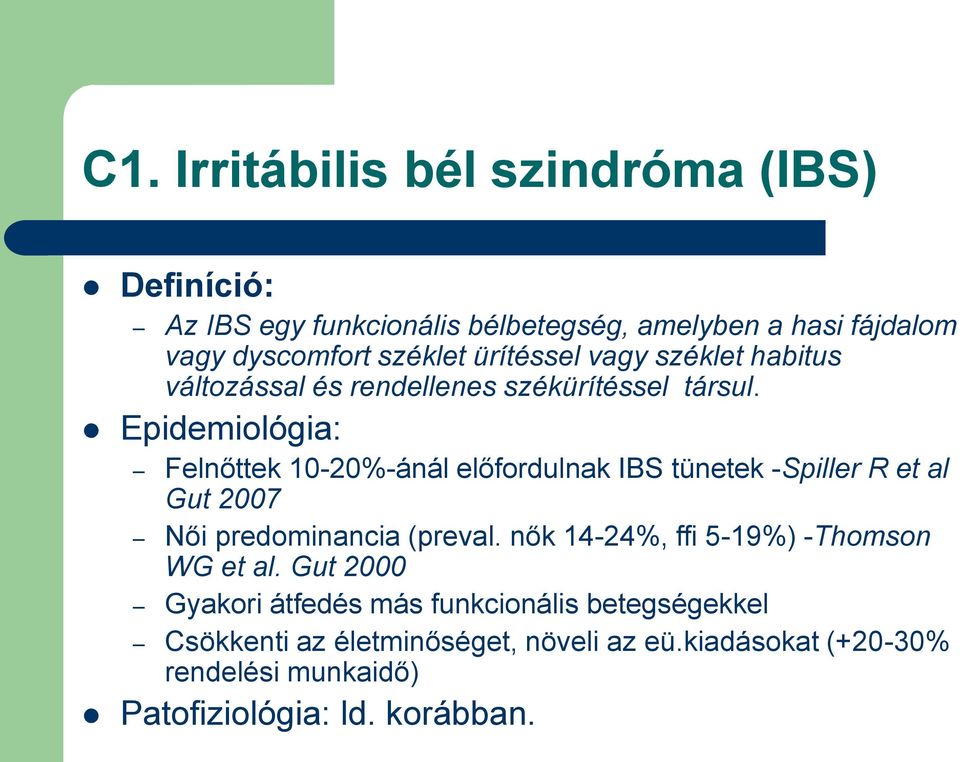 Epidemiológia: Felnőttek 10-20%-ánál előfordulnak IBS tünetek -Spiller R et al Gut 2007 Női predominancia (preval.