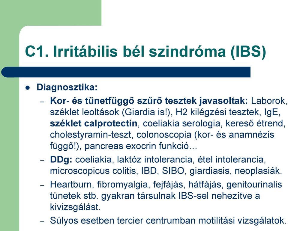 ), pancreas exocrin funkció DDg: coeliakia, laktóz intolerancia, étel intolerancia, microscopicus colitis, IBD, SIBO, giardiasis, neoplasiák.