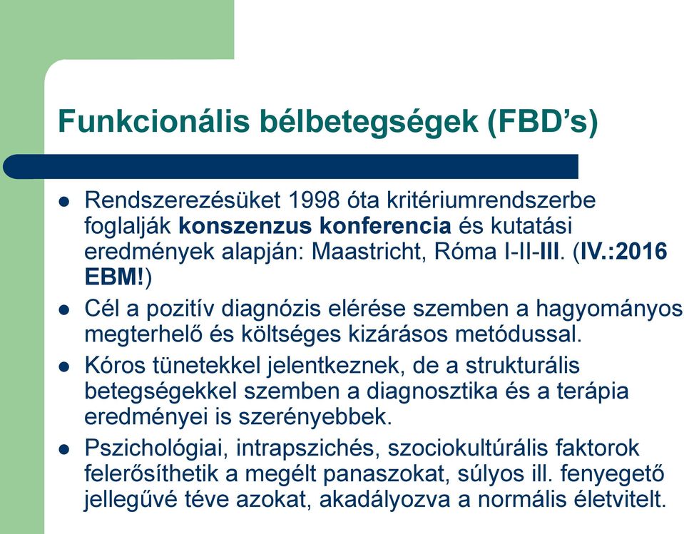 Kóros tünetekkel jelentkeznek, de a strukturális betegségekkel szemben a diagnosztika és a terápia eredményei is szerényebbek.