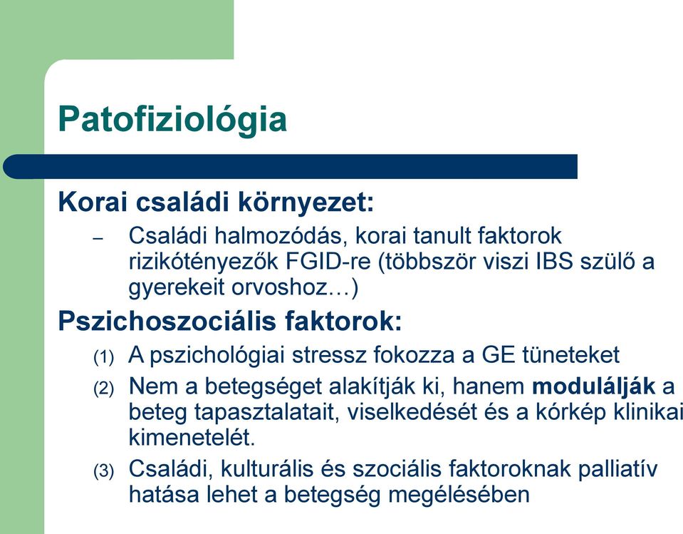 a GE tüneteket (2) Nem a betegséget alakítják ki, hanem modulálják a beteg tapasztalatait, viselkedését és a