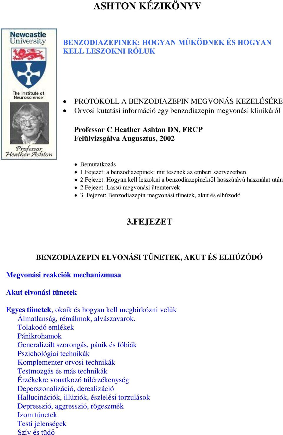 Fejezet: Hogyan kell leszokni a benzodiazepinekről hosszútávú használat után 2.Fejezet: Lassú megvonási ütemtervek 3. Fejezet: Benzodiazepin megvonási tünetek, akut és elhúzodó 3.