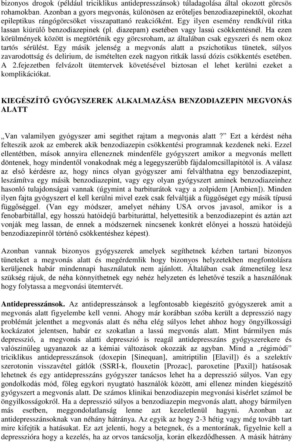 diazepam) esetében vagy lassú csökkentésnél. Ha ezen körülmények között is megtörténik egy görcsroham, az általában csak egyszeri és nem okoz tartós sérülést.