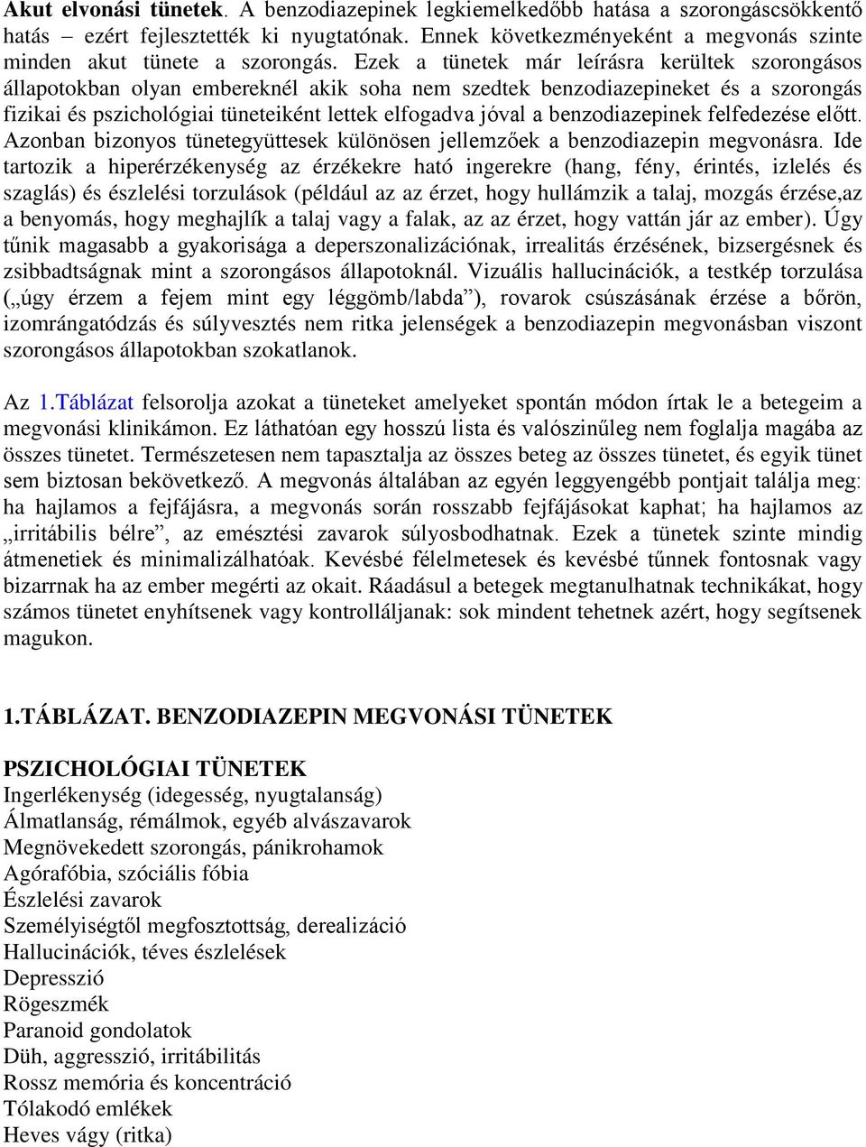 benzodiazepinek felfedezése előtt. Azonban bizonyos tünetegyüttesek különösen jellemzőek a benzodiazepin megvonásra.