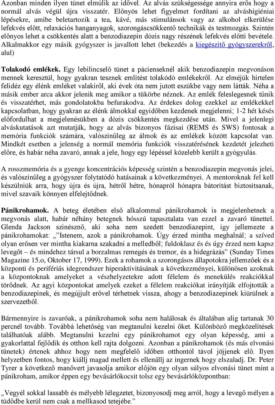 technikák és testmozgás. Szintén előnyos lehet a csökkentés alatt a benzodiazepin dózis nagy részének lefekvés előtti bevétele.