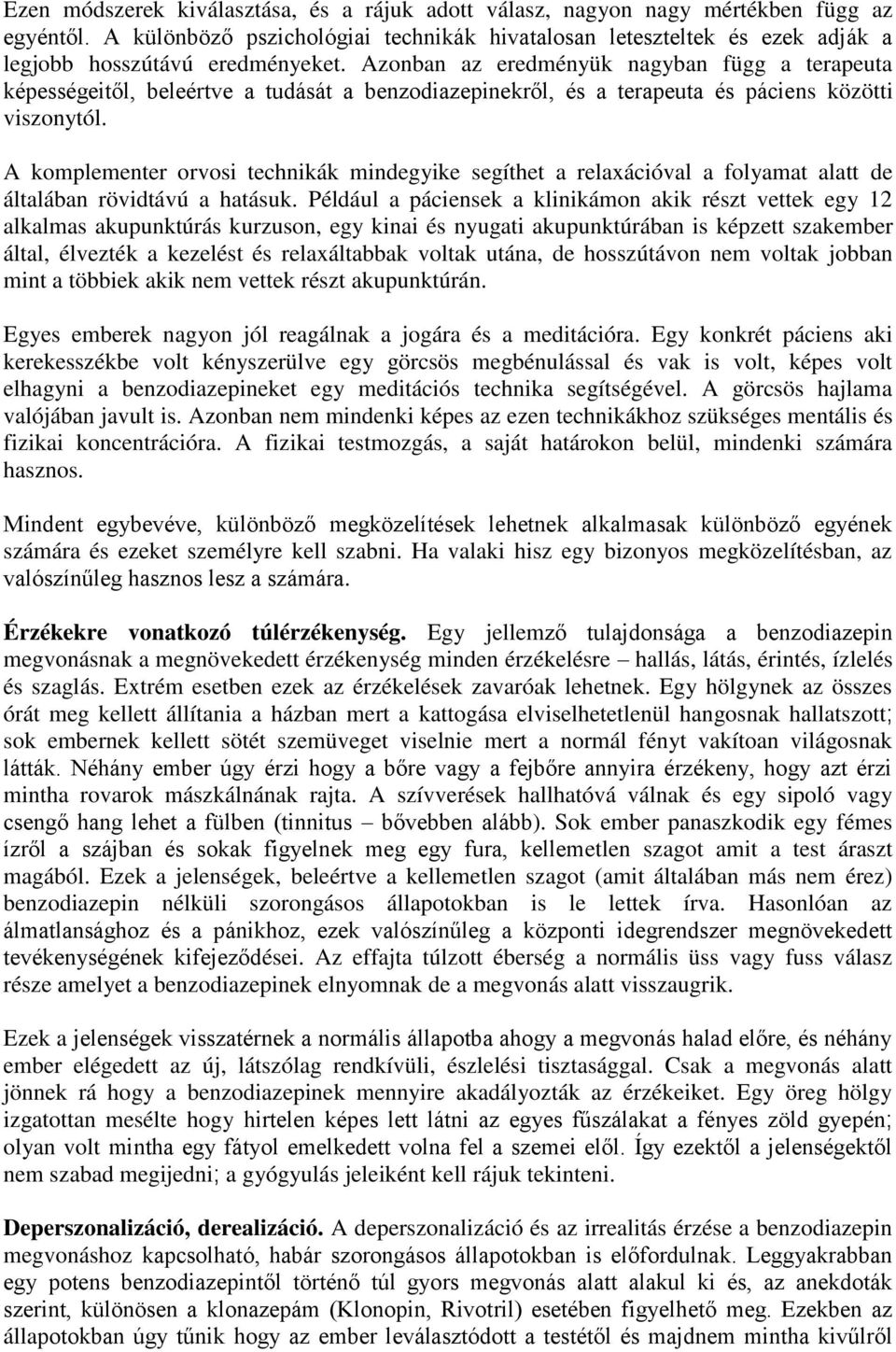 Azonban az eredményük nagyban függ a terapeuta képességeitől, beleértve a tudását a benzodiazepinekről, és a terapeuta és páciens közötti viszonytól.