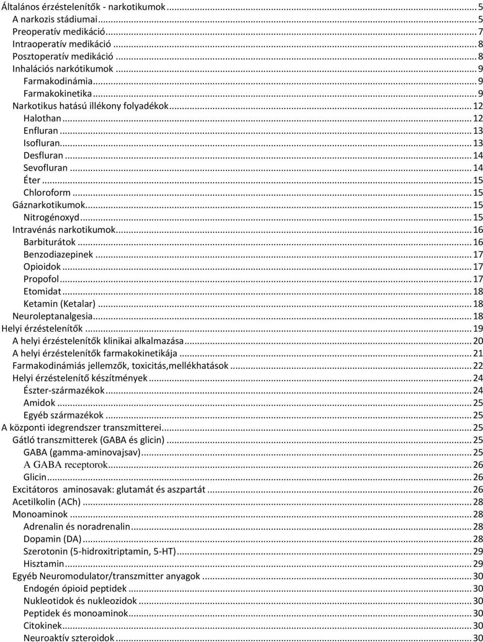 .. 15 Nitrogénoxyd... 15 Intravénás narkotikumok... 16 Barbiturátok... 16 Benzodiazepinek... 17 Opioidok... 17 Propofol... 17 Etomidat... 18 Ketamin (Ketalar)... 18 Neuroleptanalgesia.