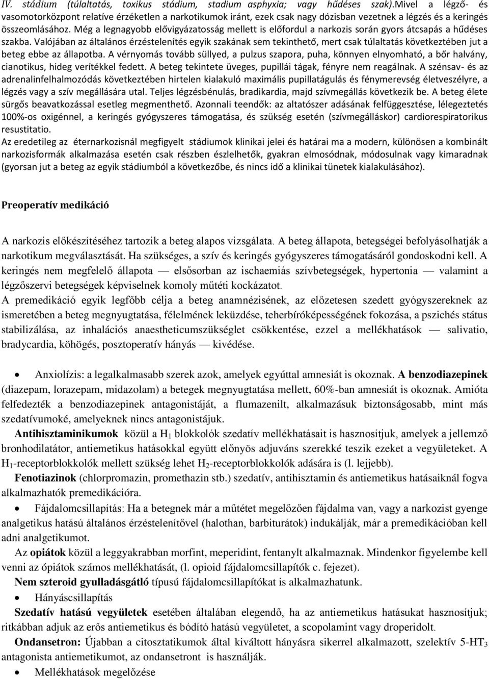 Még a legnagyobb elővigyázatosság mellett is előfordul a narkozis során gyors átcsapás a hűdéses szakba.