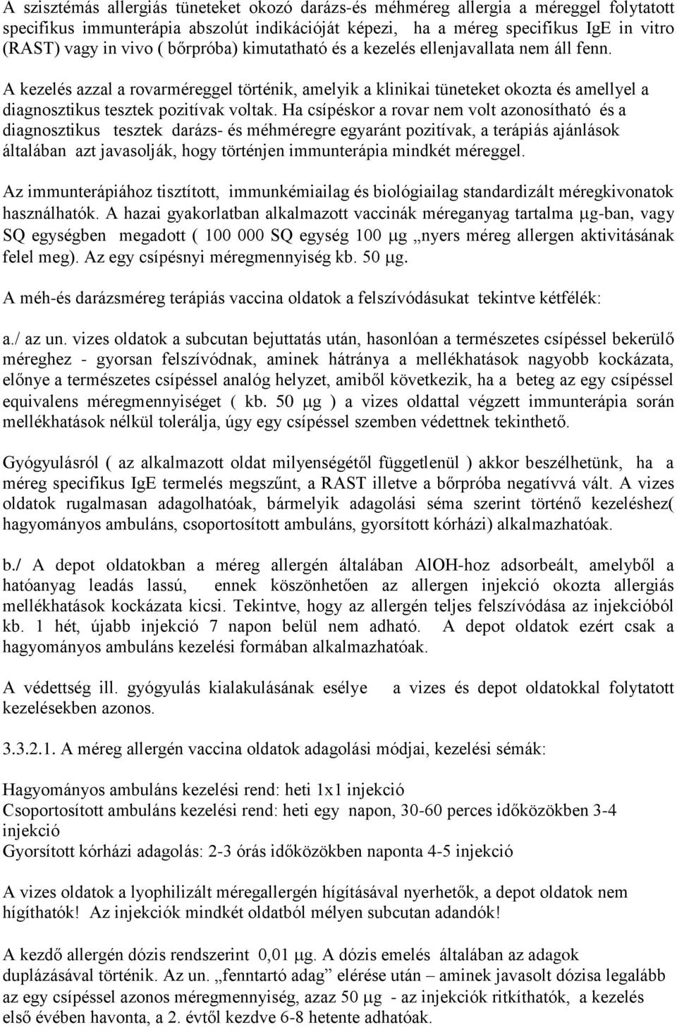 Ha csípéskor a rovar nem volt azonosítható és a diagnosztikus tesztek darázs- és méhméregre egyaránt pozitívak, a terápiás ajánlások általában azt javasolják, hogy történjen immunterápia mindkét