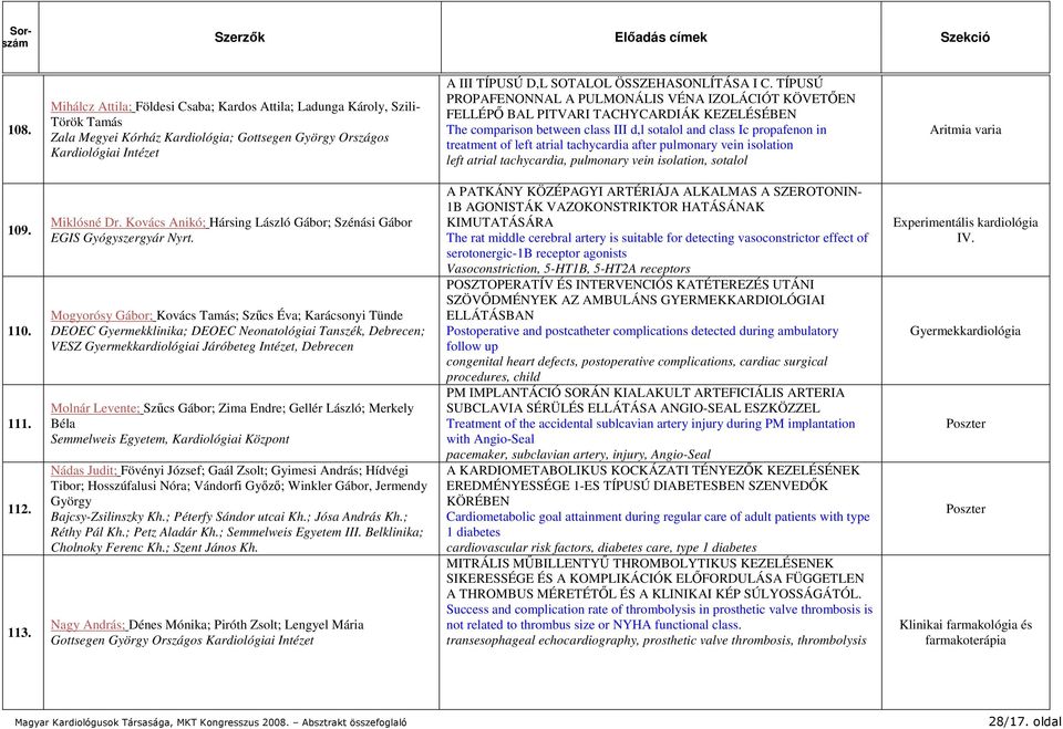 TÍPUSÚ PROPAFENONNAL A PULMONÁLIS VÉNA IZOLÁCIÓT KÖVETŐEN FELLÉPŐ BAL PITVARI TACHYCARDIÁK KEZELÉSÉBEN The comparison between class III d,l sotalol and class Ic propafenon in treatment of left atrial